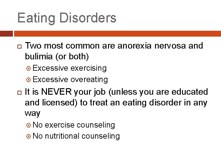 Eating Disorders Two most common are anorexia nervosa and bulimia (or both) Excessive exercising