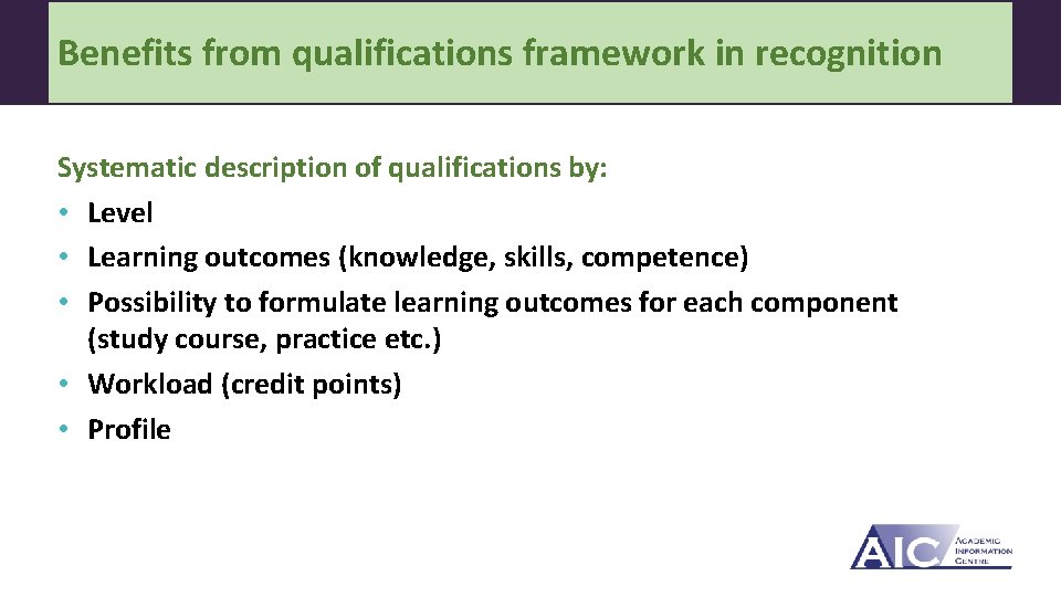 Benefits from qualifications framework in recognition Systematic description of qualifications by: • Level •