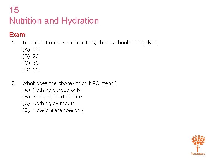 15 Nutrition and Hydration Exam 1. To convert ounces to milliliters, the NA should