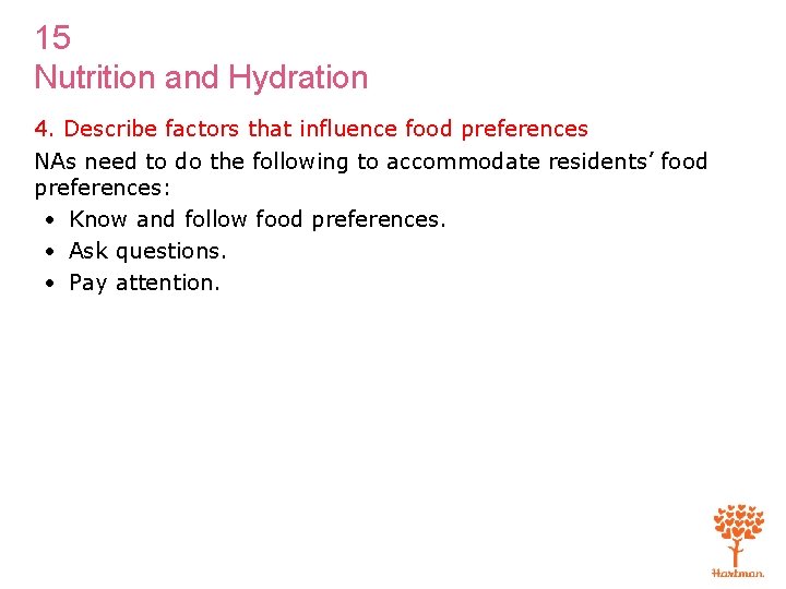 15 Nutrition and Hydration 4. Describe factors that influence food preferences NAs need to