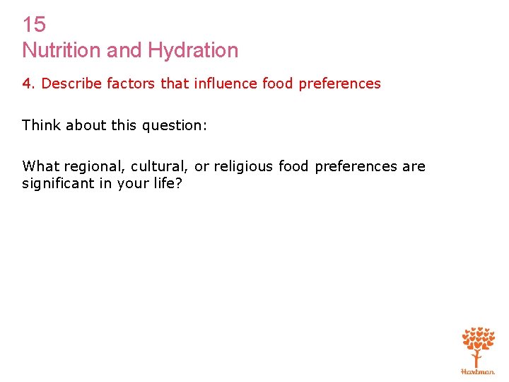15 Nutrition and Hydration 4. Describe factors that influence food preferences Think about this 15 Nutrition and Hydration 4. Describe factors that influence food preferences Think about this