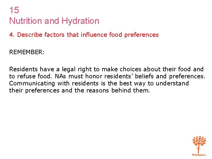 15 Nutrition and Hydration 4. Describe factors that influence food preferences REMEMBER: Residents have