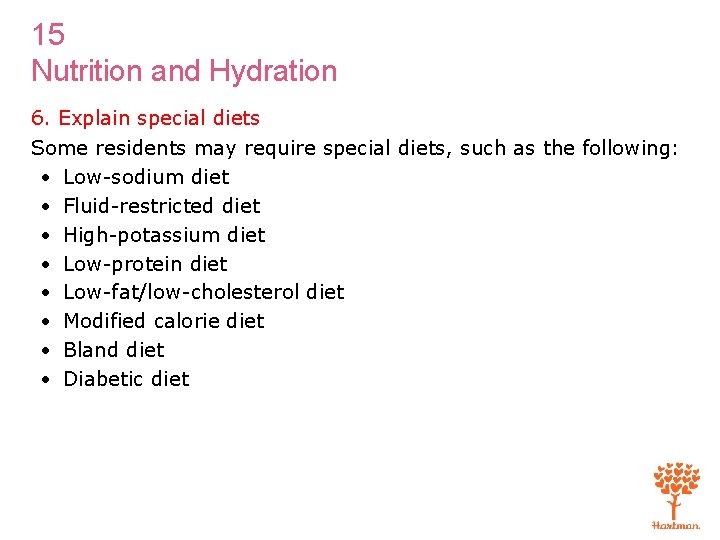 15 Nutrition and Hydration 6. Explain special diets Some residents may require special diets,