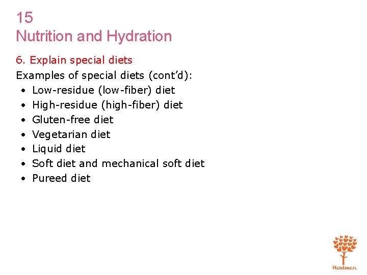 15 Nutrition and Hydration 6. Explain special diets Examples of special diets (cont’d): •