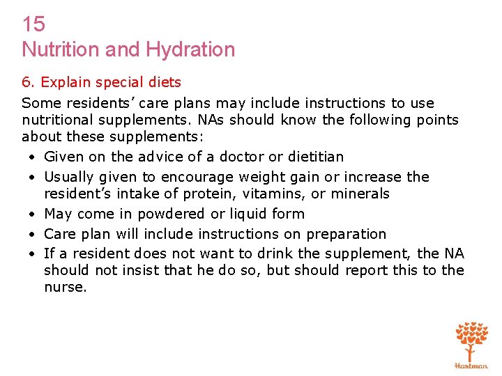 15 Nutrition and Hydration 6. Explain special diets Some residents’ care plans may include