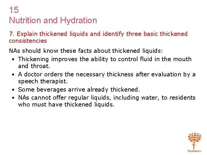 15 Nutrition and Hydration 7. Explain thickened liquids and identify three basic thickened consistencies 15 Nutrition and Hydration 7. Explain thickened liquids and identify three basic thickened consistencies