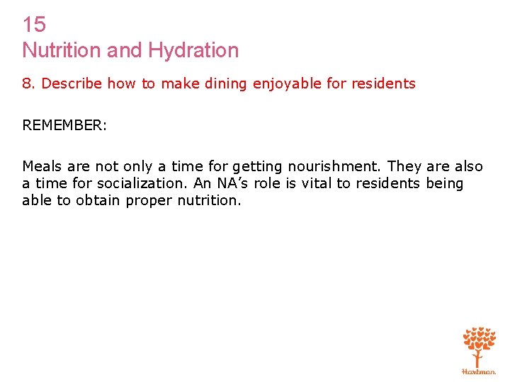 15 Nutrition and Hydration 8. Describe how to make dining enjoyable for residents REMEMBER: