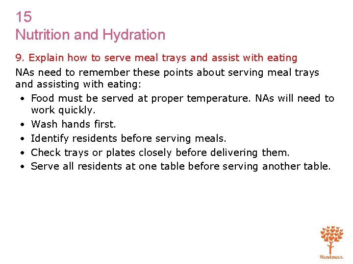 15 Nutrition and Hydration 9. Explain how to serve meal trays and assist with