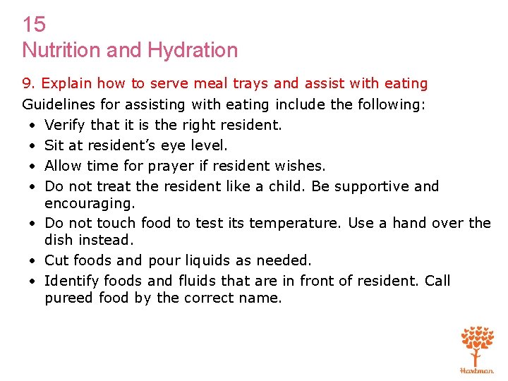 15 Nutrition and Hydration 9. Explain how to serve meal trays and assist with