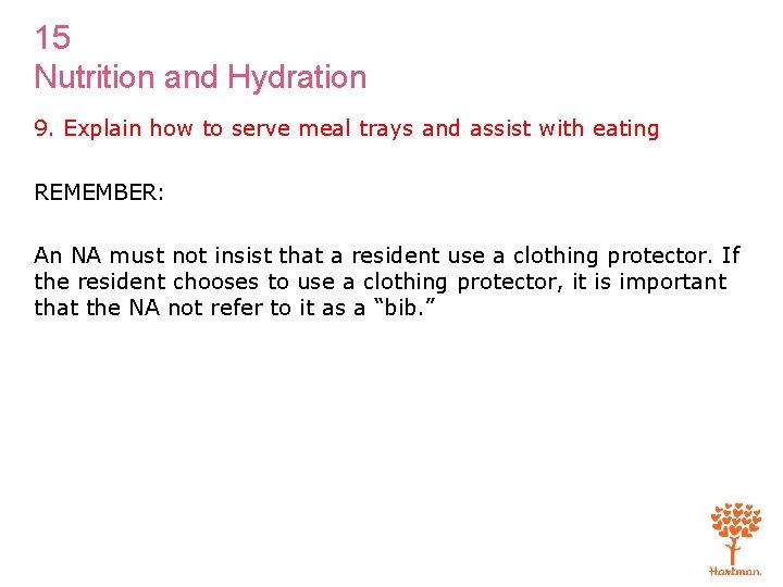 15 Nutrition and Hydration 9. Explain how to serve meal trays and assist with