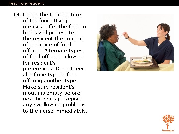 Feeding a resident 13. Check the temperature of the food. Using utensils, offer the Feeding a resident 13. Check the temperature of the food. Using utensils, offer the