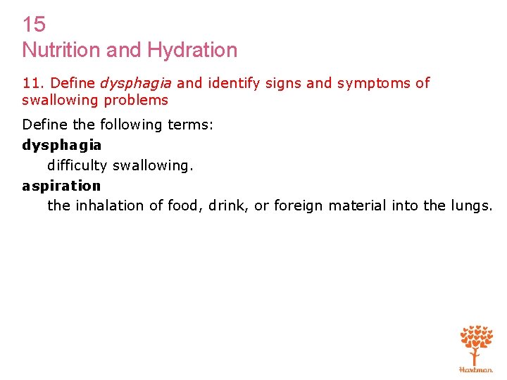 15 Nutrition and Hydration 11. Define dysphagia and identify signs and symptoms of swallowing