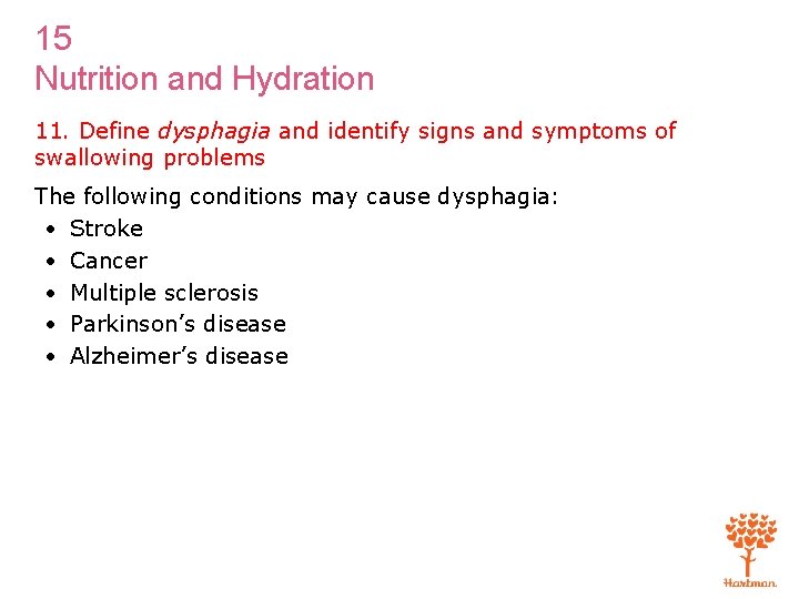 15 Nutrition and Hydration 11. Define dysphagia and identify signs and symptoms of swallowing