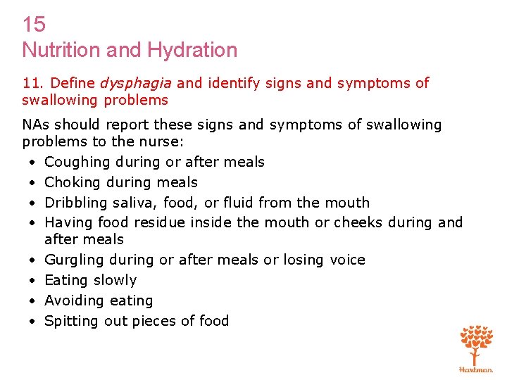 15 Nutrition and Hydration 11. Define dysphagia and identify signs and symptoms of swallowing