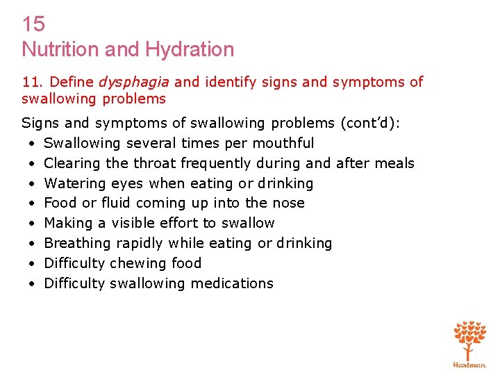 15 Nutrition and Hydration 11. Define dysphagia and identify signs and symptoms of swallowing