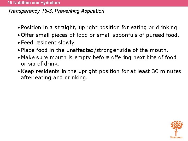 15 Nutrition and Hydration Transparency 15 -3: Preventing Aspiration • Position in a straight,