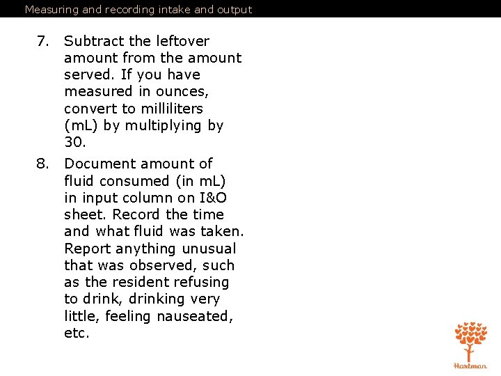 Measuring and recording intake and output 7. Subtract the leftover amount from the amount