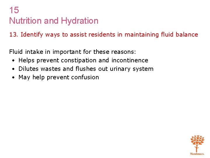 15 Nutrition and Hydration 13. Identify ways to assist residents in maintaining fluid balance