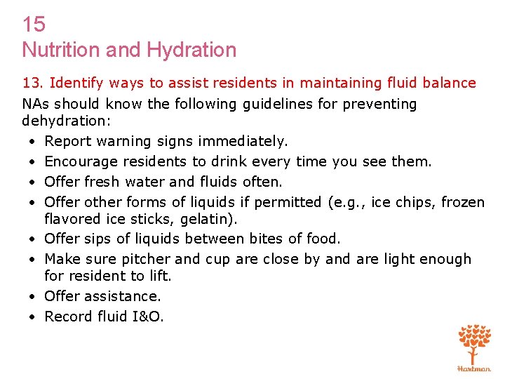 15 Nutrition and Hydration 13. Identify ways to assist residents in maintaining fluid balance