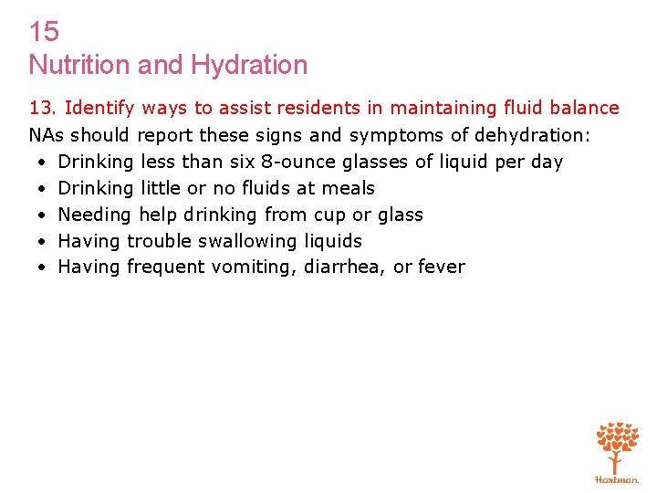 15 Nutrition and Hydration 13. Identify ways to assist residents in maintaining fluid balance