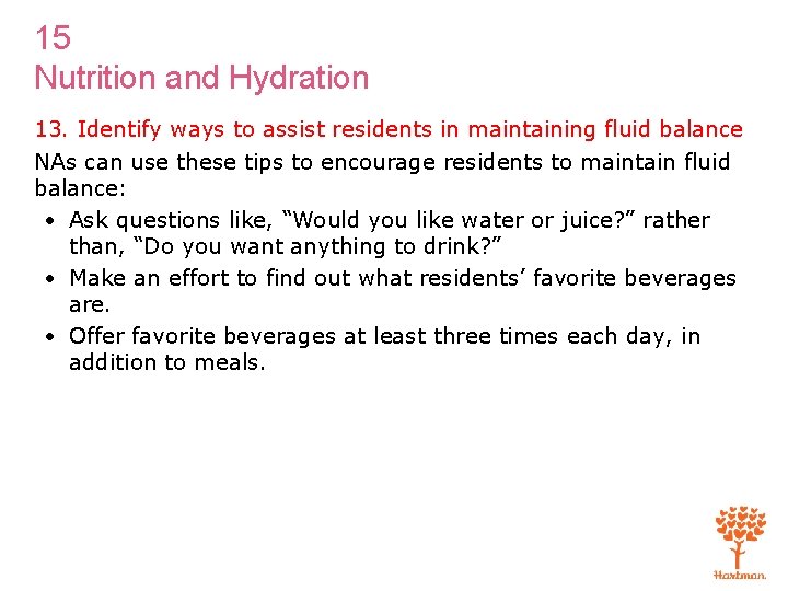 15 Nutrition and Hydration 13. Identify ways to assist residents in maintaining fluid balance