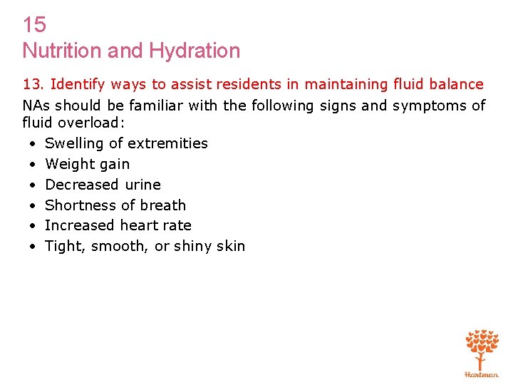 15 Nutrition and Hydration 13. Identify ways to assist residents in maintaining fluid balance