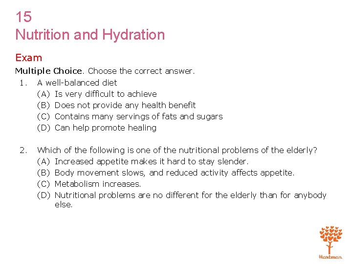 15 Nutrition and Hydration Exam Multiple Choice. Choose the correct answer. 1. A well-balanced