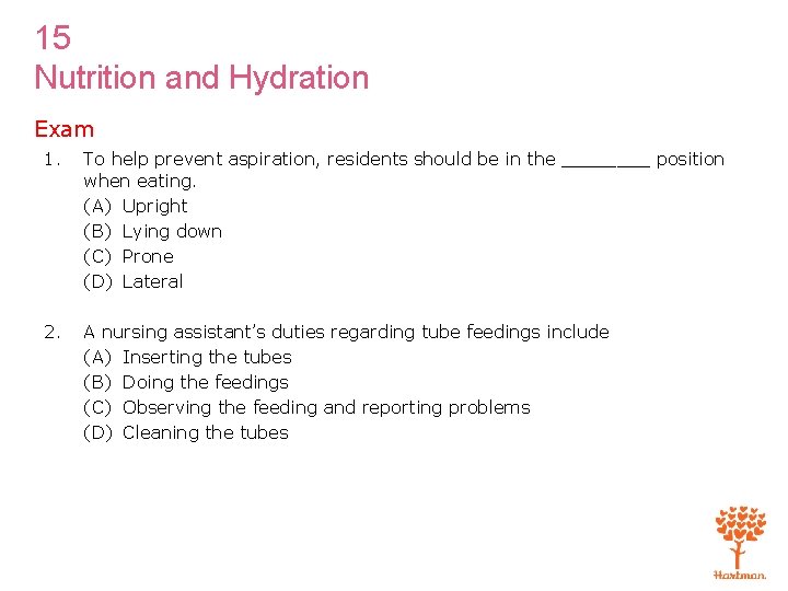 15 Nutrition and Hydration Exam 1. To help prevent aspiration, residents should be in