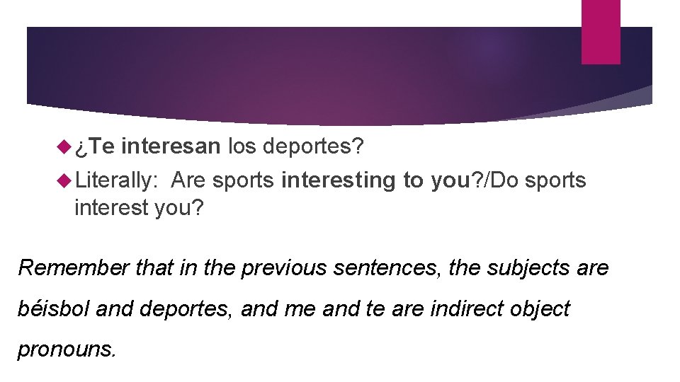  ¿Te interesan los deportes? Literally: Are sports interesting to you? /Do sports interest