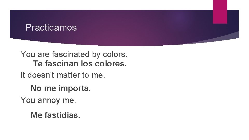 Practicamos You are fascinated by colors. Te fascinan los colores. It doesn’t matter to