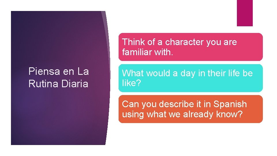 Think of a character you are familiar with. Piensa en La Rutina Diaria What