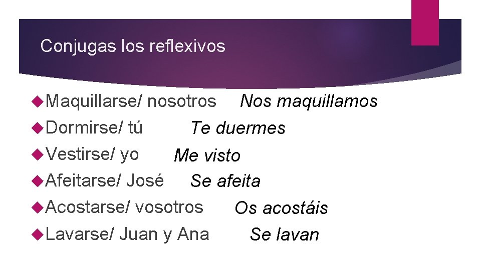 Conjugas los reflexivos nosotros Nos maquillamos Dormirse/ tú Te duermes Vestirse/ yo Me visto