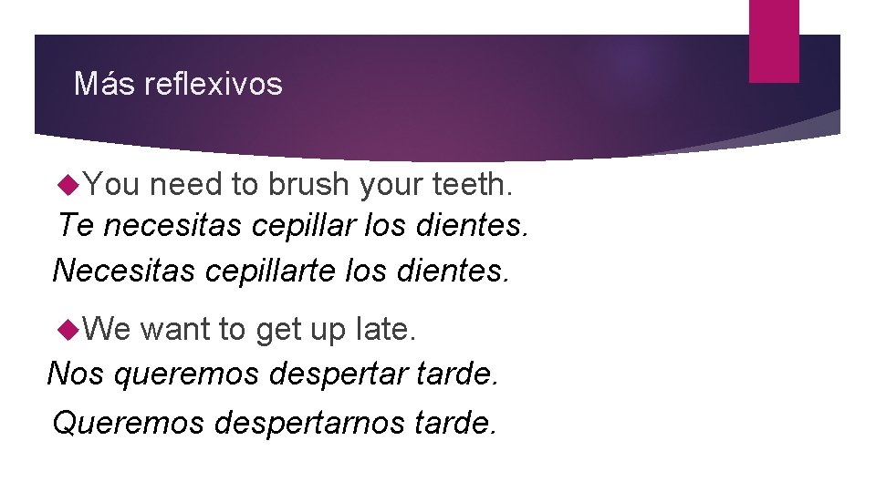 Más reflexivos You need to brush your teeth. Te necesitas cepillar los dientes. Necesitas