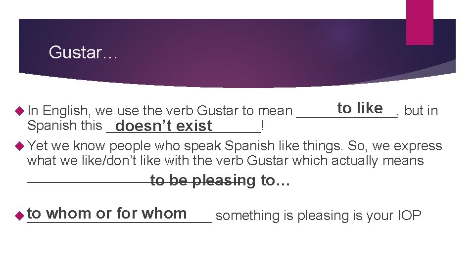 Gustar… to like but in English, we use the verb Gustar to mean _______,
