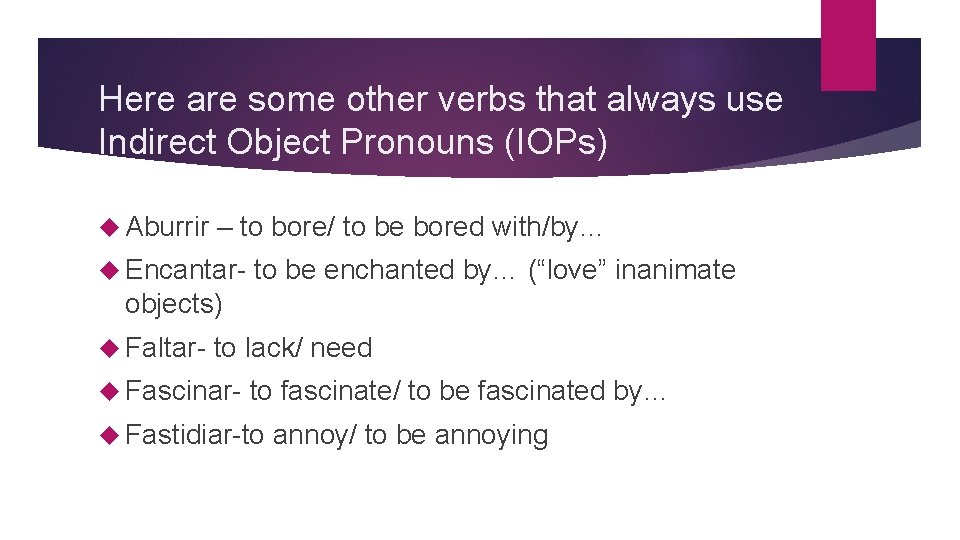 Here are some other verbs that always use Indirect Object Pronouns (IOPs) Aburrir –