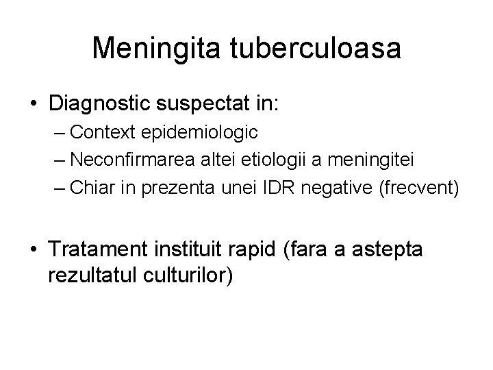 Meningita tuberculoasa • Diagnostic suspectat in: – Context epidemiologic – Neconfirmarea altei etiologii a