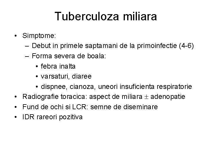 Tuberculoza miliara • Simptome: – Debut in primele saptamani de la primoinfectie (4 -6)