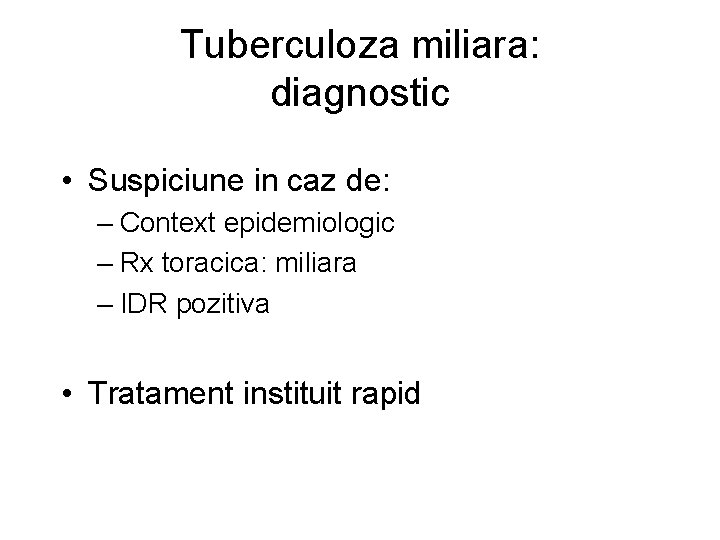 Tuberculoza miliara: diagnostic • Suspiciune in caz de: – Context epidemiologic – Rx toracica: