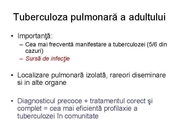 Tuberculoza pulmonară a adultului • Importanţă: – Cea mai frecventă manifestare a tuberculozei (5/6