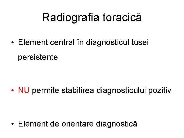 Radiografia toracică • Element central în diagnosticul tusei persistente • NU permite stabilirea diagnosticului