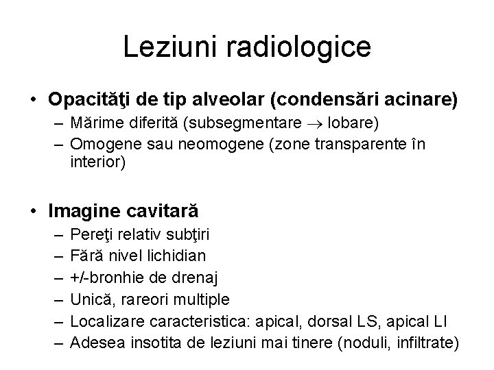 Leziuni radiologice • Opacităţi de tip alveolar (condensări acinare) – Mărime diferită (subsegmentare lobare)