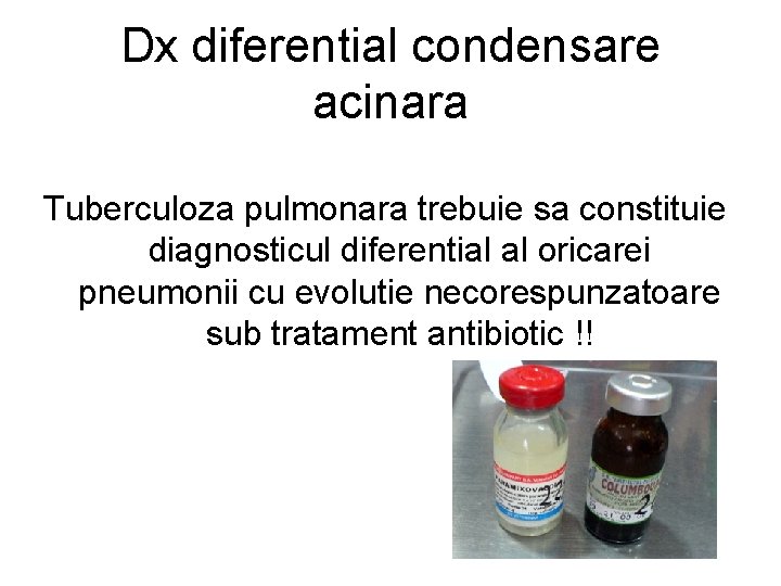 Dx diferential condensare acinara Tuberculoza pulmonara trebuie sa constituie diagnosticul diferential al oricarei pneumonii