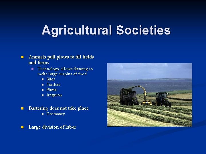 Agricultural Societies n Animals pull plows to till fields and farms n Technology allows
