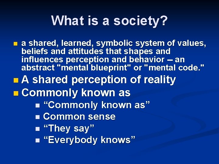 What is a society? n a shared, learned, symbolic system of values, beliefs and