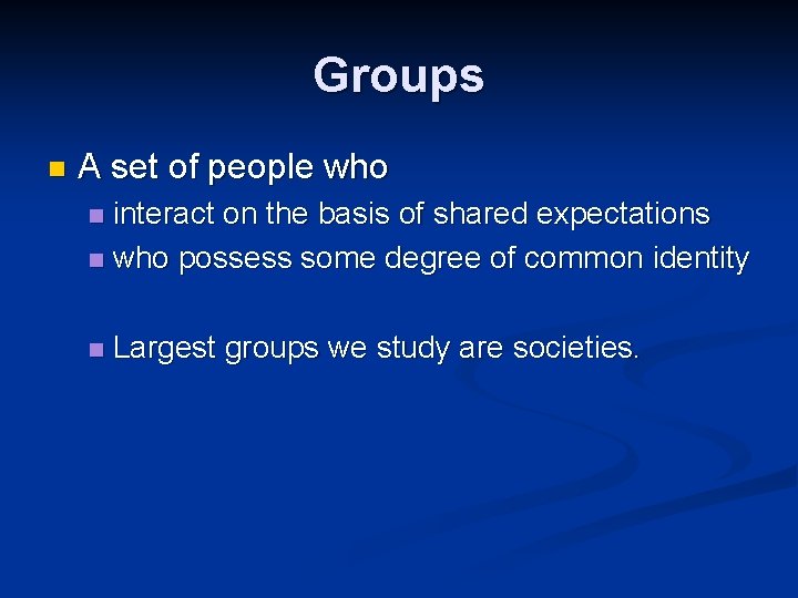 Groups n A set of people who interact on the basis of shared expectations