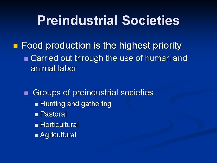 Preindustrial Societies n Food production is the highest priority n n Carried out through