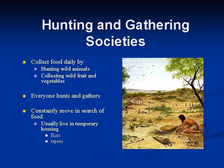 Hunting and Gathering Societies n Collect food daily by n n Hunting wild animals