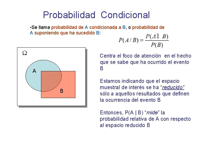 Probabilidad Condicional • Se llama probabilidad de A condicionada a B, o probabilidad de