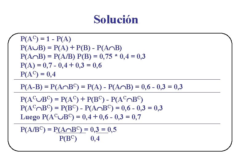 Solución P(AC) = 1 - P(A) P(A B) = P(A) + P(B) - P(A