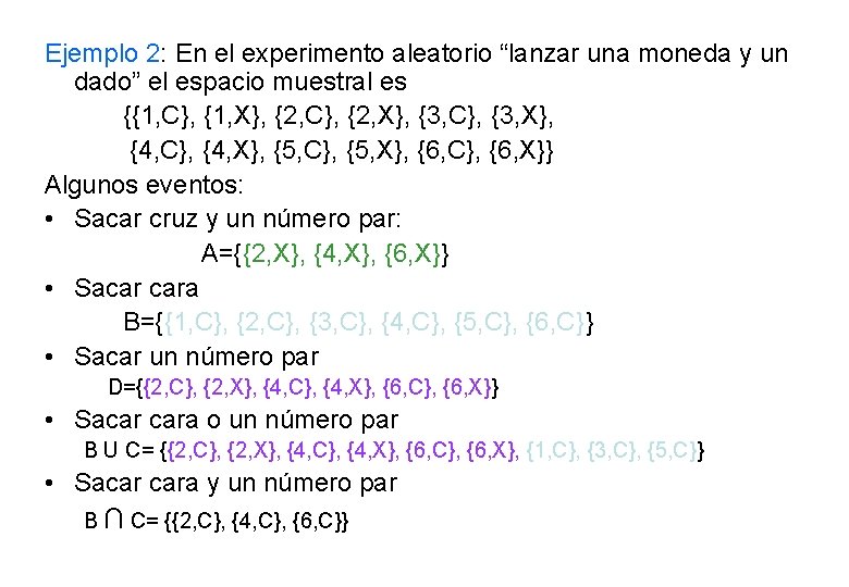 Ejemplo 2: En el experimento aleatorio “lanzar una moneda y un dado” el espacio